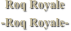 Roq Royale
-Roq Royale-