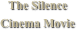The Silence   
Cinema Movie