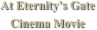 At Eternity’s Gate
Cinema Movie